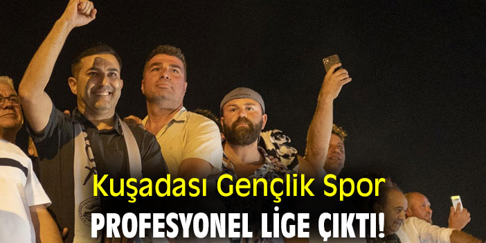 Kuşadası Gençlik Spor, profesyonel lige çıktı!