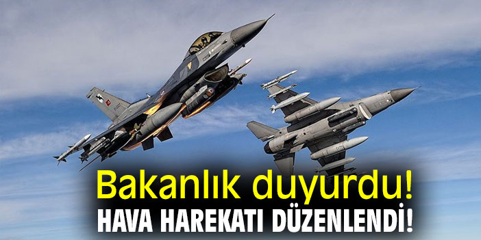 Bakanlık duyurdu! Hava harekatı düzenlendi!