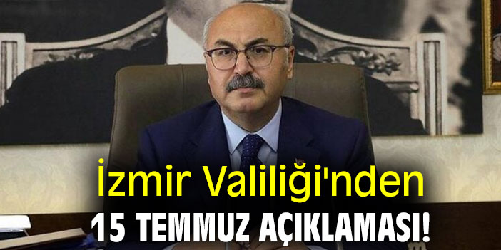 İzmir Valiliği'nden 15 Temmuz açıklaması!