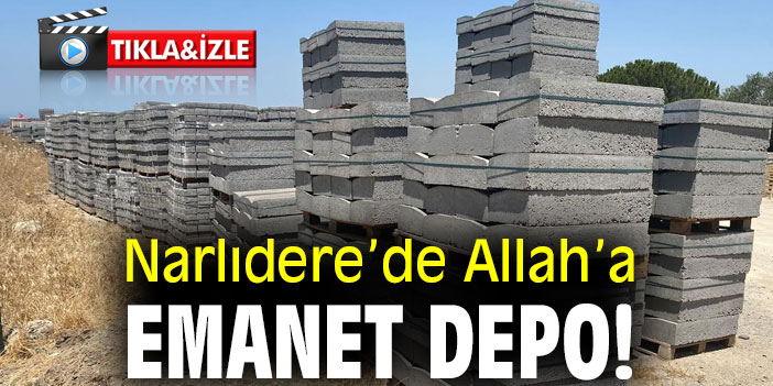 NARLIDERE’DE ALLAH’A EMANET DEPO!