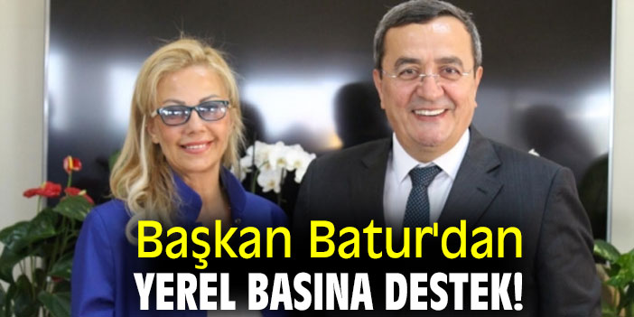 Başkan Batur'dan yerel basına destek!