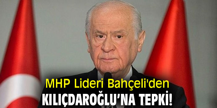 MHP Lideri Bahçeli'den Kılıçdaroğlu’na tepki!