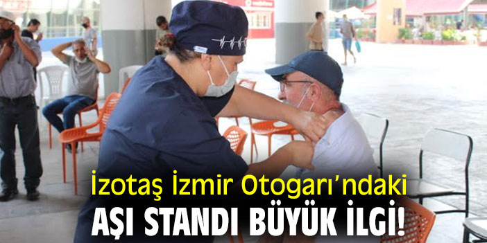 İzotaş İzmir Otogarı’ndaki aşı standına büyük ilgi!