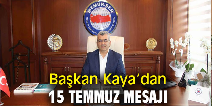 Başkan Kaya'dan 15 Temmuz mesajı