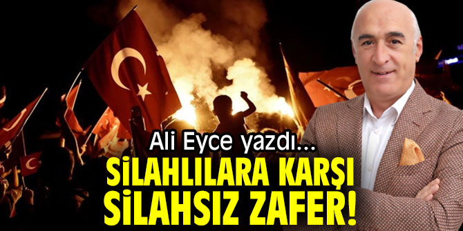 SİLAHLILARA KARŞI SİLAHSIZ ZAFER!