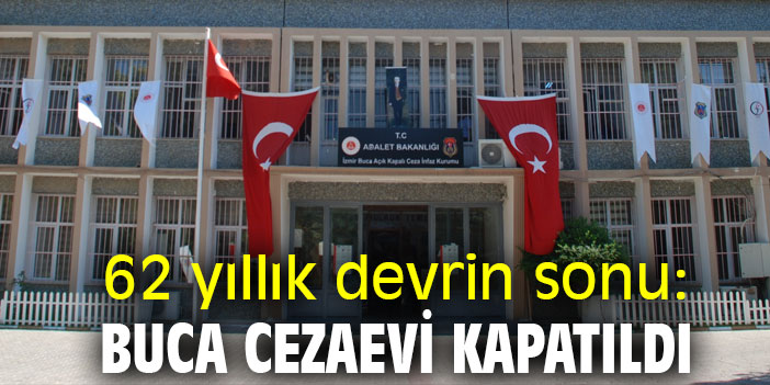 62 yıllık devrin sonu: Buca Cezaevi Kapatıldı