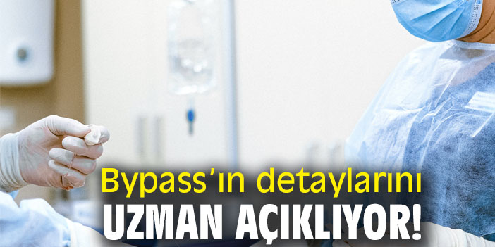 Bypass'ın detaylarını uzman açıklıyor!