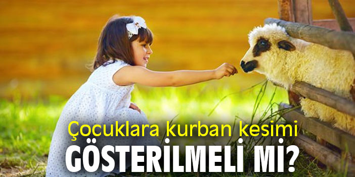 Çocuklara kurban kesimi gösterilmeli mi?