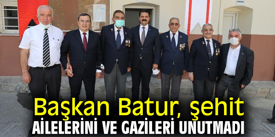 Başkan Batur, şehit ailelerini ve gazileri unutmadı