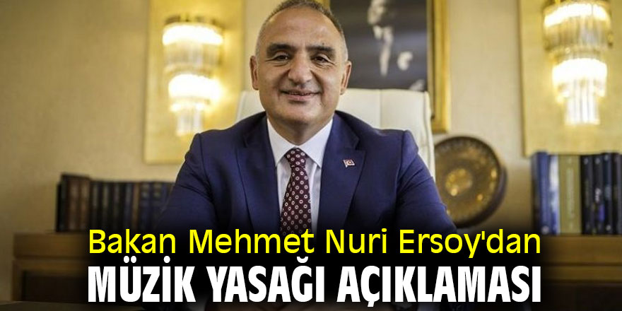 Bakan Mehmet Nuri Ersoy'dan müzik yasağı açıklaması
