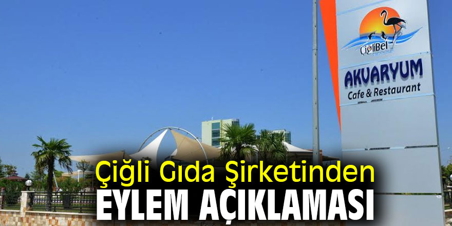Çiğli Gıda Şirketinden eylem açıklaması
