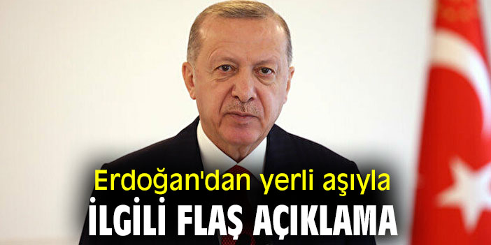 Erdoğan'dan yerli aşı açıklaması