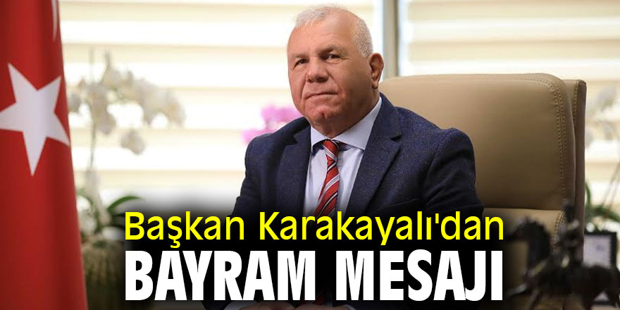 Başkan Karakayalı'dan Bayram mesajı