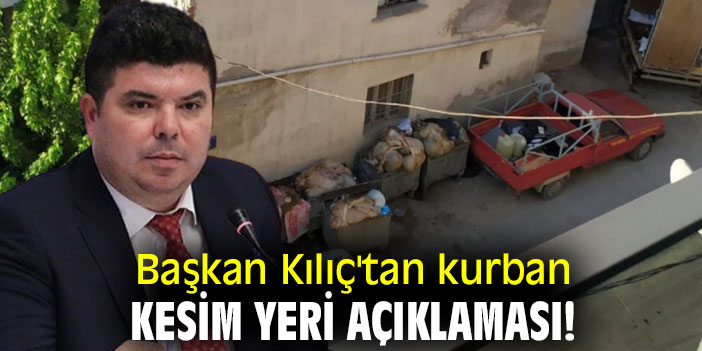 Başkan Kılıç'tan kurban kesim yeri açıklaması!