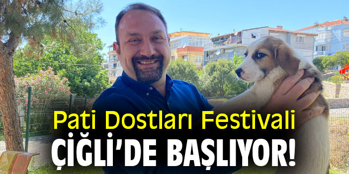 Pati Dostları Festivali Çiğli'de başlıyor!