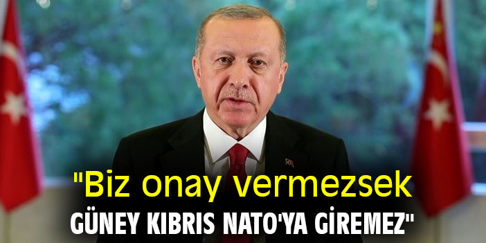 "Biz onay vermezsek Güney Kıbrıs NATO'ya giremez"