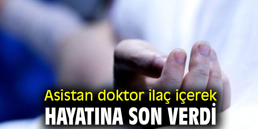 Asistan doktor hayatına son verdi