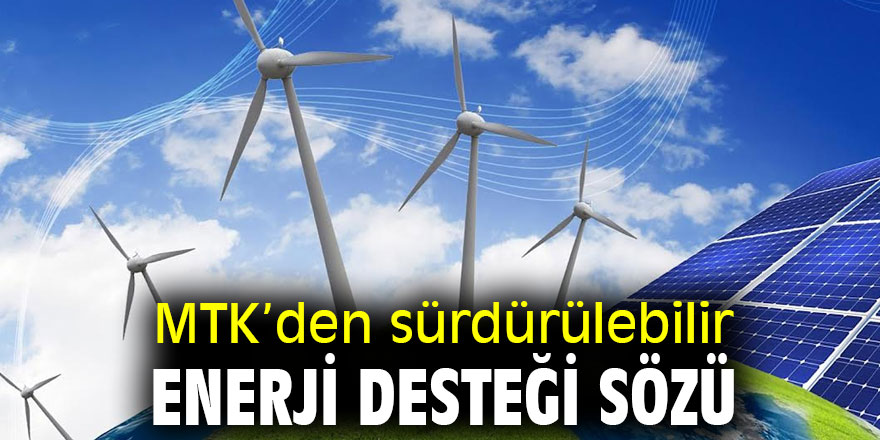 MTK’den sürdürülebilir enerji desteğİ sözü
