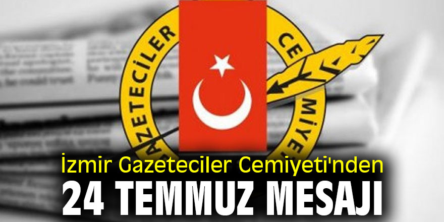 İzmir Gazeteciler Cemiyeti'nden 24 Temmuz mesajı