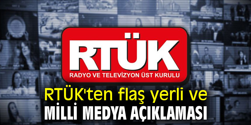 RTÜK'ten flaş yerli ve milli medya açıklaması!