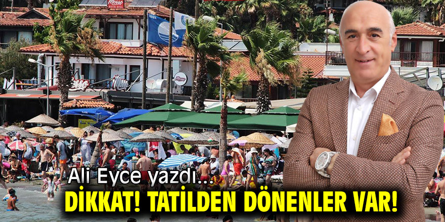 DİKKAT! TATİLDEN DÖNENLER VAR!