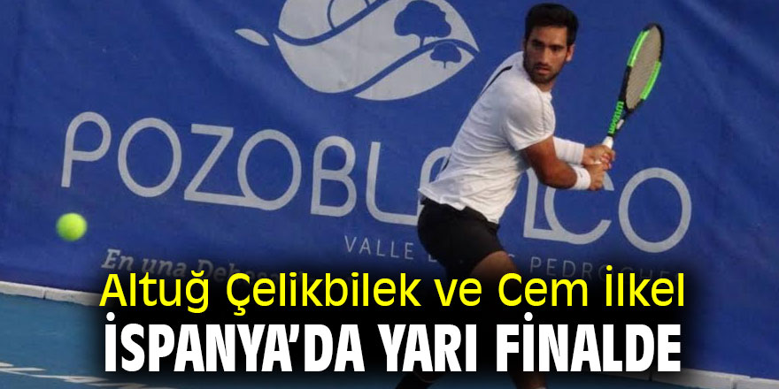 Altuğ Çelikbilek ve Cem İlkel İspanya’da Yarı Finalde