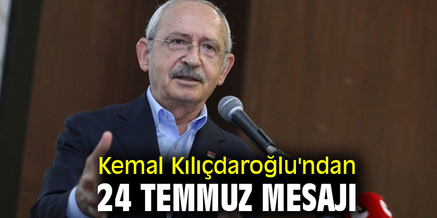 Kemal Kılıçdaroğlu'ndan 24 Temmuz mesajı