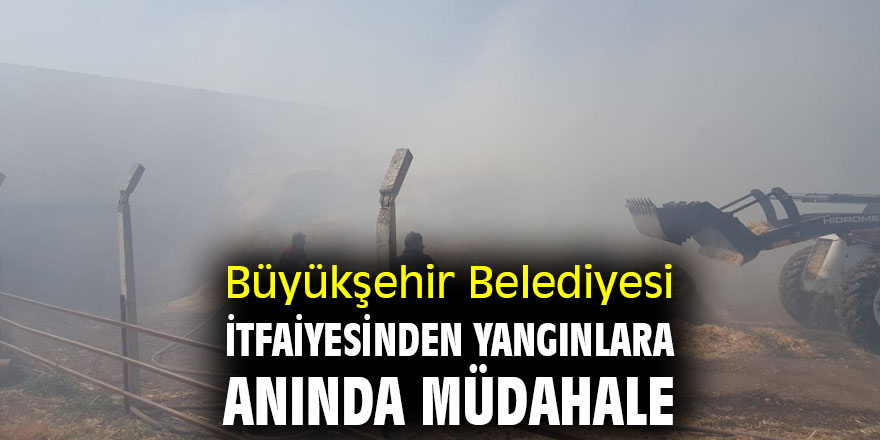 Büyükşehir Belediyesi İtfaiyesinden yangınlara anında müdahale