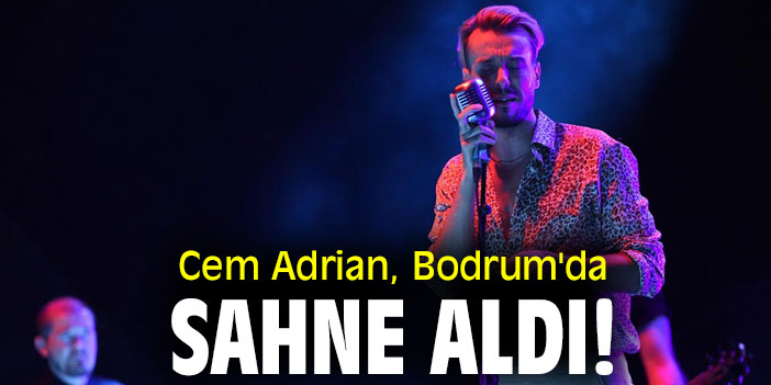 Cem Adrian, Bodrum'da sahne aldı!