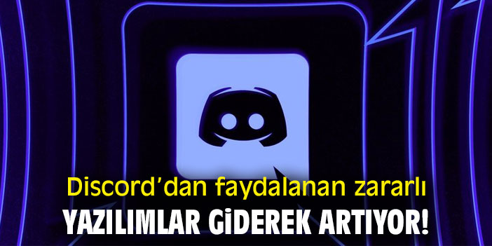 Discord'dan faydalanan zararlı yazılımlar giderek artıyor