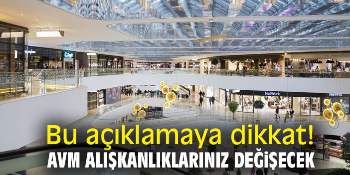 Bu açıklamaya dikkat! AVM alışkanlıklarınız değişecek
