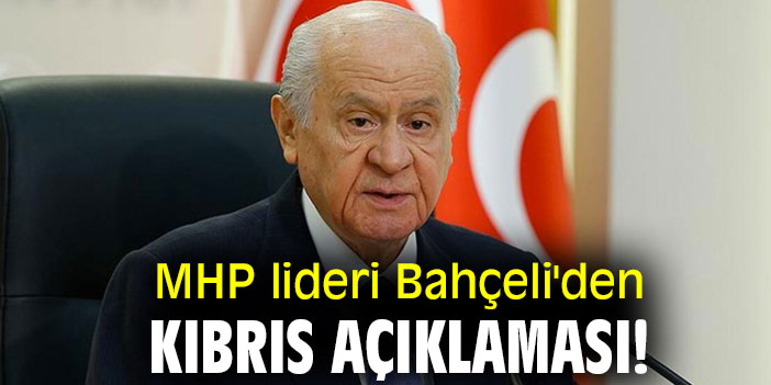 MHP lideri Bahçeli'den Kıbrıs açıklaması!