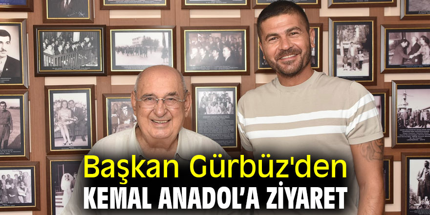 Başkan Gürbüz'den Kemal Anadol’a ziyaret