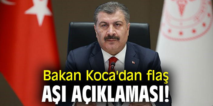Bakan Koca'dan flaş aşı açıklaması!