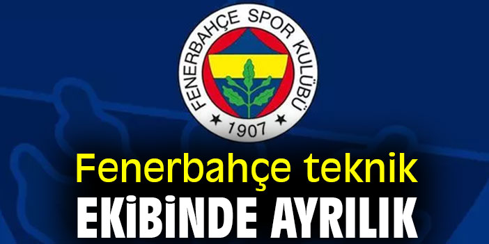 Fenerbahçe teknik ekibinde ayrılık