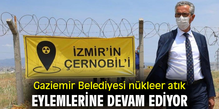 Gaziemir Belediyesi nükleer atık eylemlerine devam ediyor