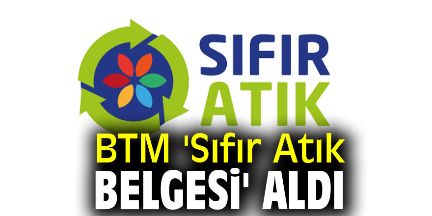 BTM 'Sıfır Atık Belgesi' aldı