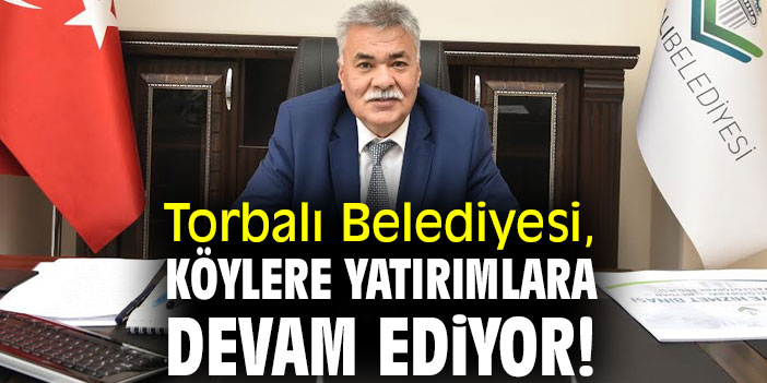 Torbalı Belediyesi, köylere yatırımlara devam ediyor!