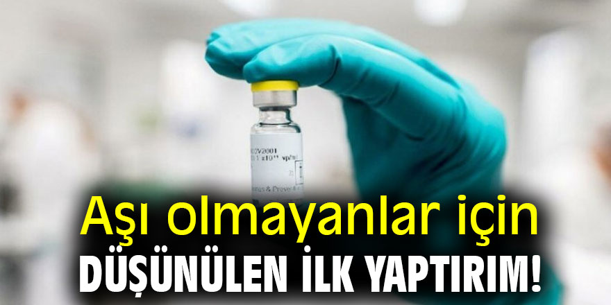 Aşı olmayanlar için düşünülen ilk yaptırım!