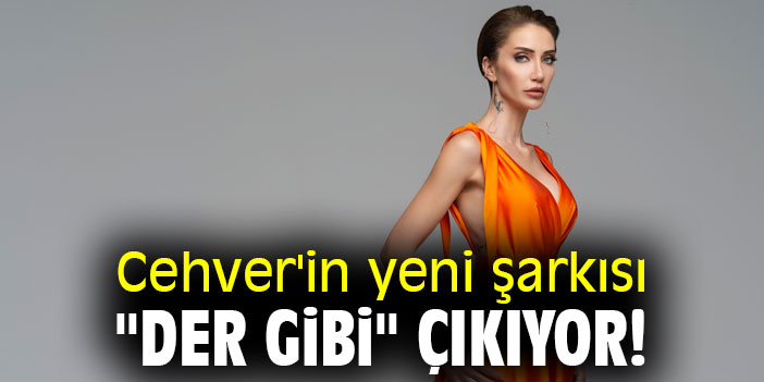 Cehver'in yeni şarkısı "Der Gibi" çıkıyor