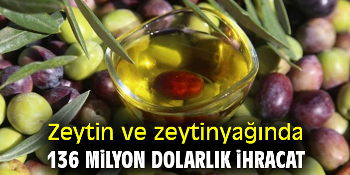 Zeytin ve zeytinyağında 136 milyon dolarlık ihracat