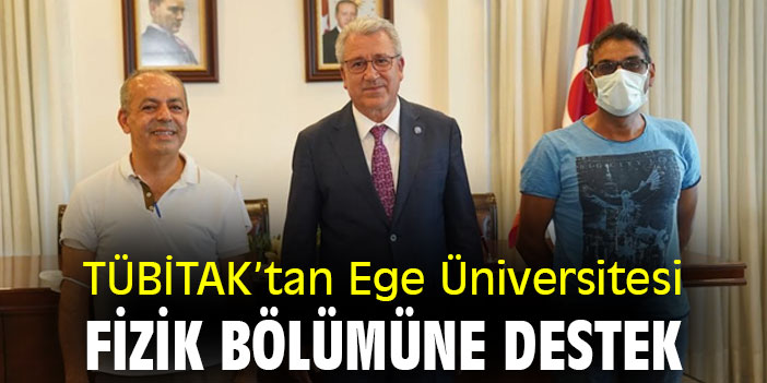 TÜBİTAK’tan Ege Üniversitesi Fizik Bölümüne destek