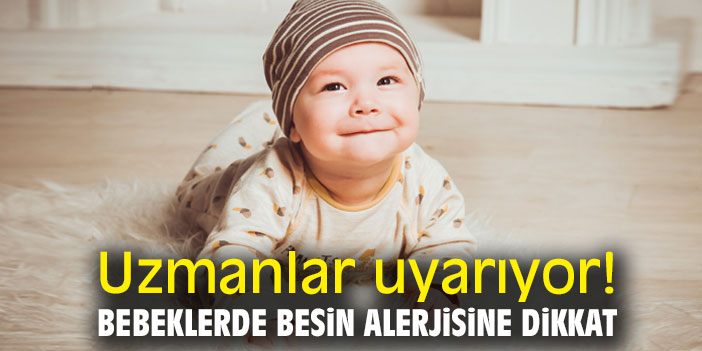 Uzmanlar uyarıyor! Bebeklerde besin alerjisine dikkat