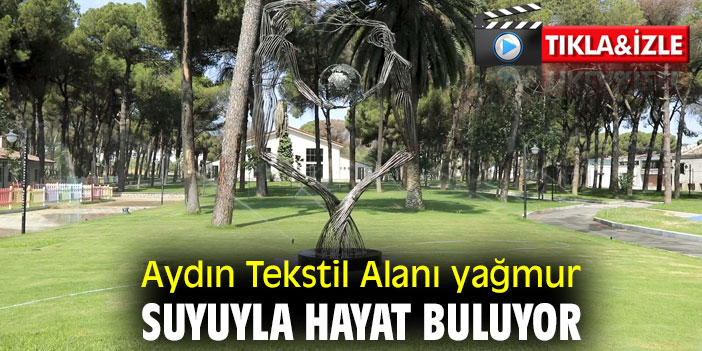 AYDIN TEKSTİL ALANI YAĞMUR SUYUYLA HAYAT BULUYOR