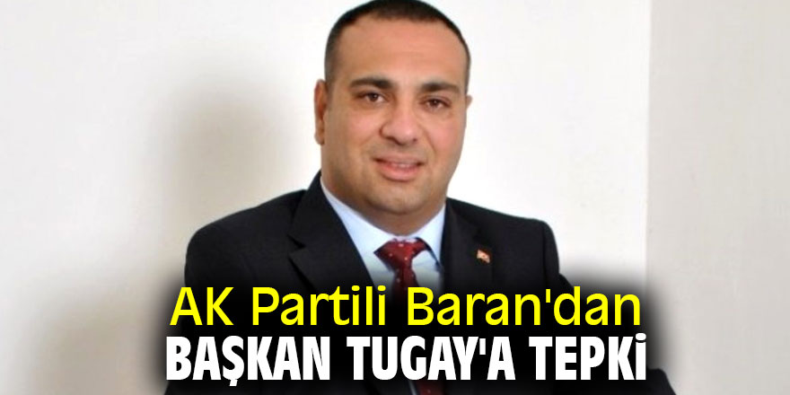 AK Partili Baran'dan Başkan Tugay'a tepki