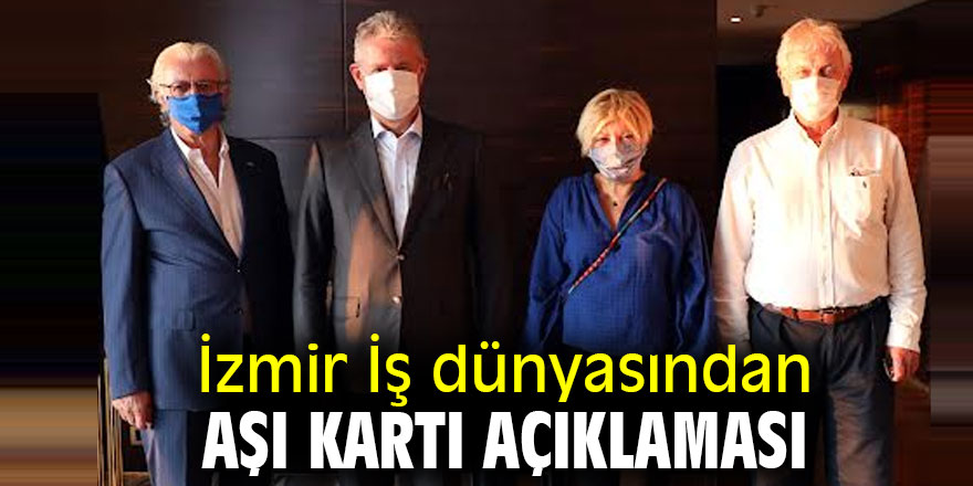 İzmir iş dünyasından aşı kartı açıklaması