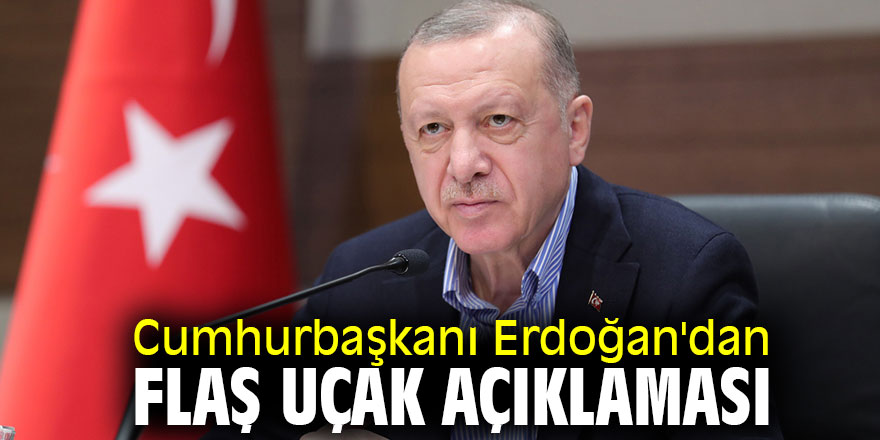 Cumhurbaşkanı Erdoğan'dan flaş uçak açıklaması