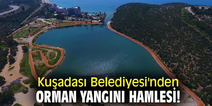 Kuşadası Belediyesi'nden orman yangını hamlesi!