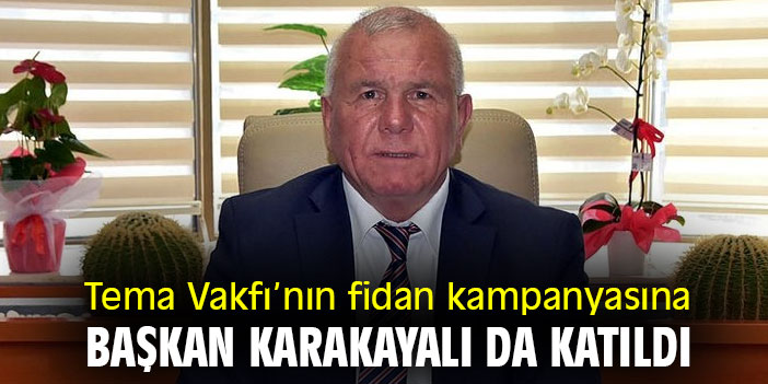 Tema Vakfı'nın fidan kampanyasına Başkan Karakayalı da katıldı