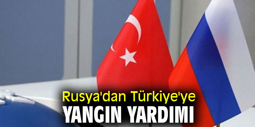 Rusya'dan Türkiye'ye yangın yardımı
